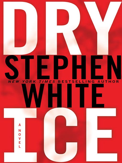 Title details for Dry Ice by Stephen White - Available